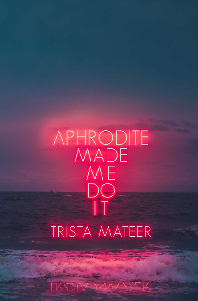 Aphrodite Made Me Do It (Myth and Magick) book cover by Trista Mateer