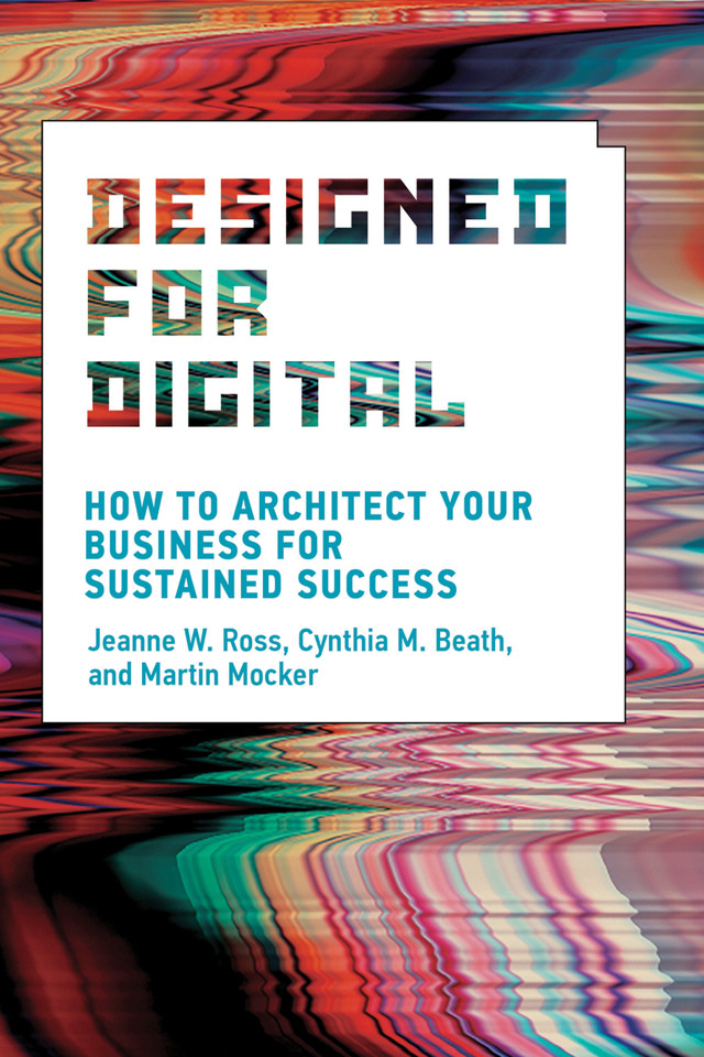 Designed for Digital: How to Architect Your Business for Sustained Success (Management on the Cutting Edge) book cover by Jeanne W. Ross, Cynthia M. Beath, Martin Mocker