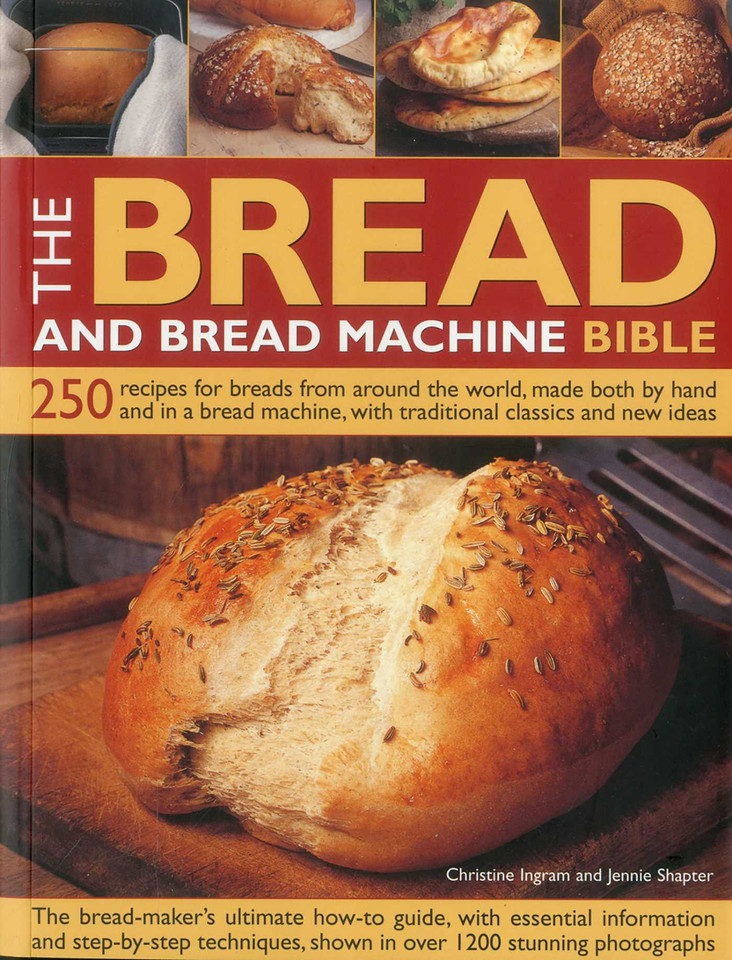 Bread and Bread Machine Bible: 250 recipes for breads from around the world, made both by hand and in a bread machine, with traditional classics and new ideas book cover by Christine Ingram, Jennie Shapter