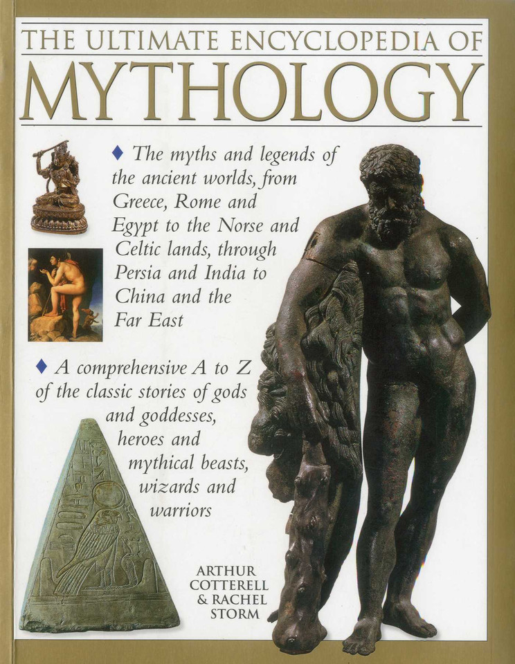 The Ultimate Encyclopedia of Mythology: The myths and legends of the ancient worlds, from Greece, Rome and Egypt to the Norse and Celtic lands, through Persia and India to China and the Far East book cover by Arthur Cotterell, Rachel Storm