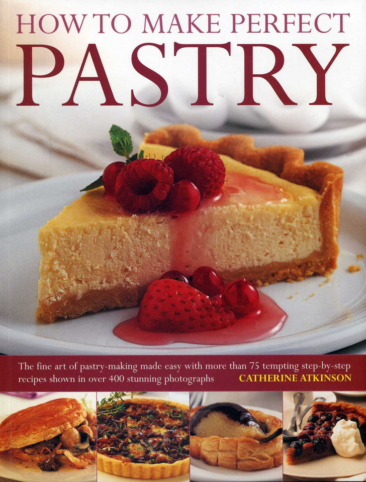 How to Make Perfect Pastry: The Fine Art of Pastry-Making Made Easy with More than 75 Tempting Step-By-Step Recipes Shown in Over 400 Stunning Photographs. book cover by Catherine Atkinson