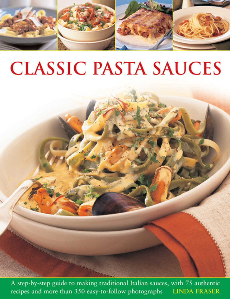Classic Pasta Sauces: A Step-By-Step Guide to Making Traditional Italian Sauces, with 75 Authentic Recipes and More than 350 Easy-to-Follow Photographs book cover by Linda Fraser