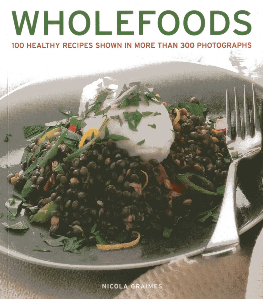 Wholefoods: 100 Healthy Recipes Shown in More than 300 Photographs book cover by Nicola Graimes