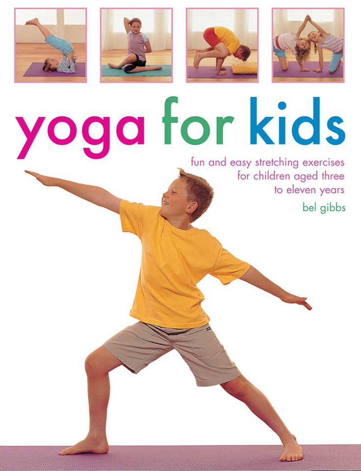 Yoga For Kids: Fun And Easy Stretching Exercises For Children Aged Three To Eleven Years book cover by Bel Gibbs