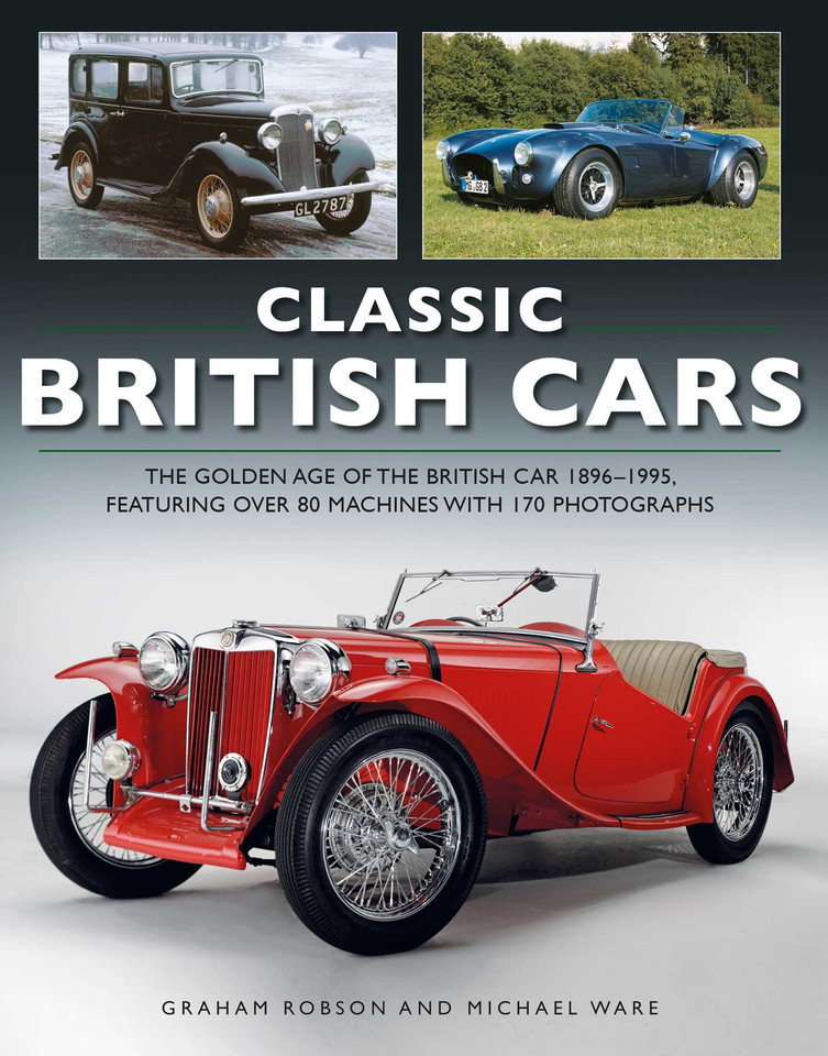 Classic British Cars: The Golden Age Of The British Car, Featuring Over 80 Machines Shown In 170 Photographs book cover by Graham Robson, Michael Ware
