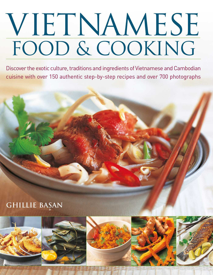 Vietnamese Food & Cooking: Discover the Exotic Culture, Traditions and Ingredients of Vietnamese and Cambodian Cuisine with Over 150 Authentic Step-by-step Recipes and Over 700 Photographs book cover by Ghillie Basan