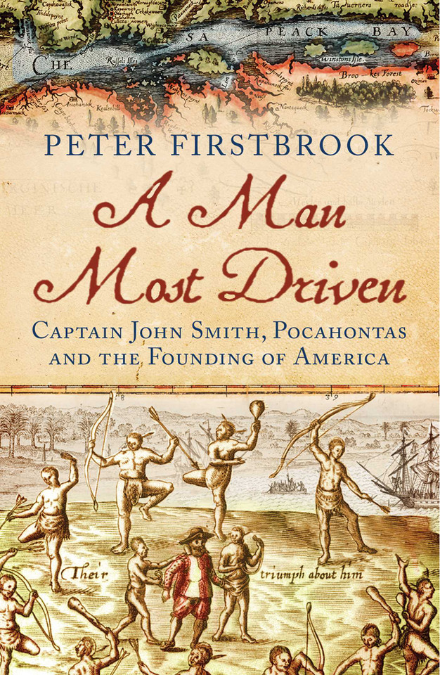 A Man Most Driven: Captain John Smith, Pocahontas and the Founding of America book cover by Peter Firstbrook