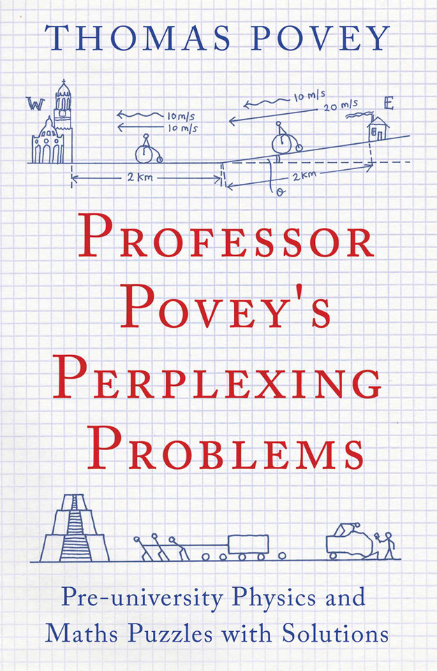 Professor Povey's Perplexing Problems: Pre-University Physics and Maths Puzzles with Solutions book cover by Thomas Povey