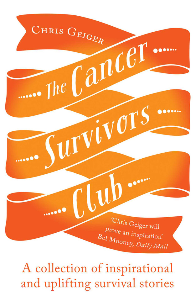 The Cancer Survivors Club: A collection of inspirational and uplifting stories book cover by Chris Geiger