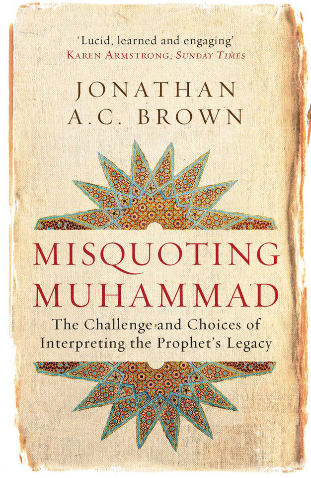Misquoting Muhammad: The Challenge and Choices of Interpreting the Prophet's Legacy (Islam in the Twenty-First Century) book cover by Jonathan A.C. Brown