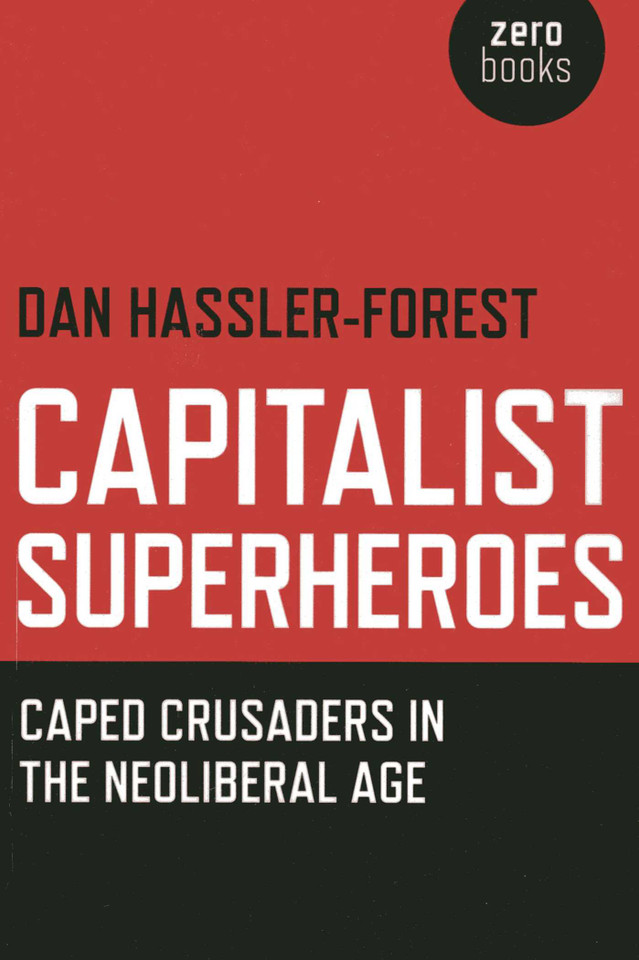 Capitalist Superheroes: Caped Crusaders in the Neoliberal Age book cover by Dan Hassler-Forest