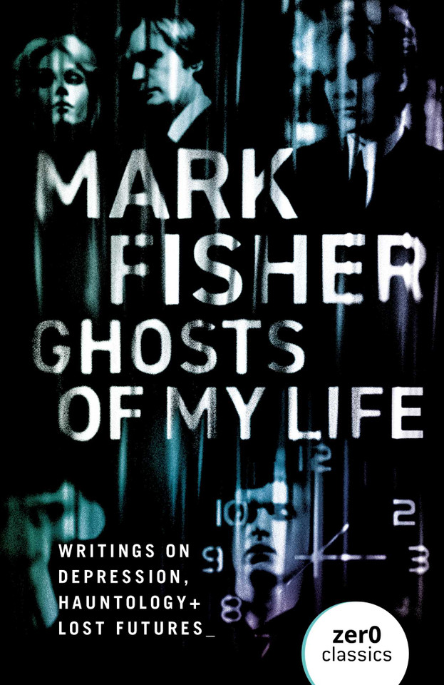 Ghosts of My Life: Writings on Depression, Hauntology and Lost Futures book cover by Mark Fisher