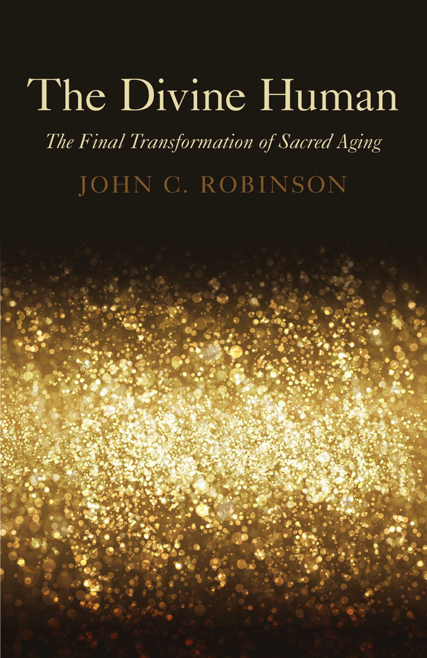 The Divine Human: The Final Transformation of Sacred Aging book cover by John C. Robinson