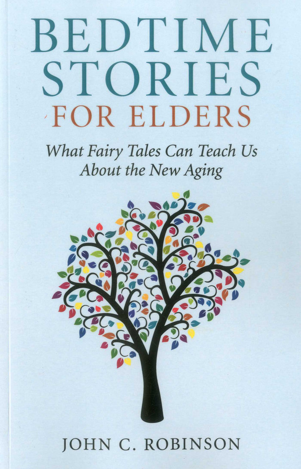 Bedtime Stories for Elders: What Fairy Tales Can Teach Us About the New Aging book cover by John C. Robinson