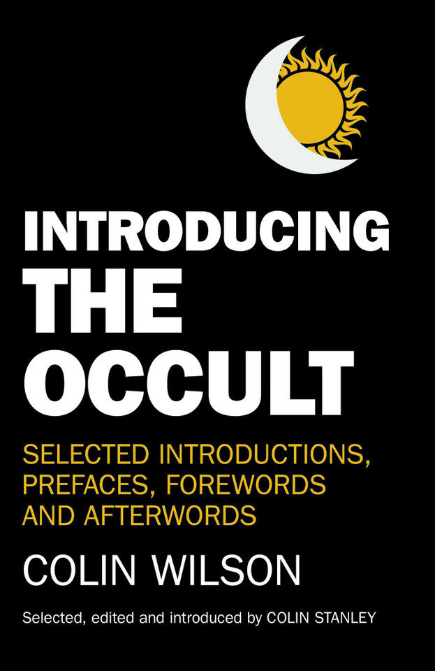 Introducing the Occult: Selected Introductions, Prefaces, Forewords and Afterwords of Colin Wilson book cover by 