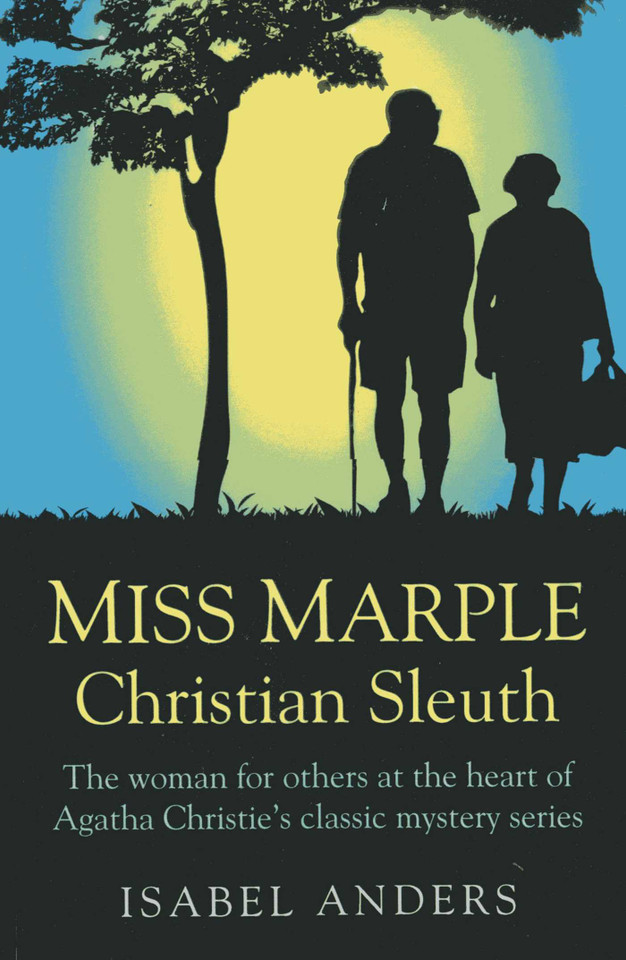 Miss Marple: Christian Sleuth: The Woman for Others at the Heart of Agatha Christie's Classic Mystery Series book cover by Isabel Anders