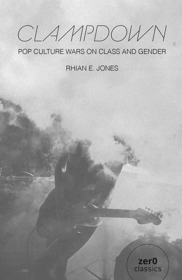 Clampdown: Pop-Cultural Wars on Class and Gender book cover by Rhian  E. Jones
