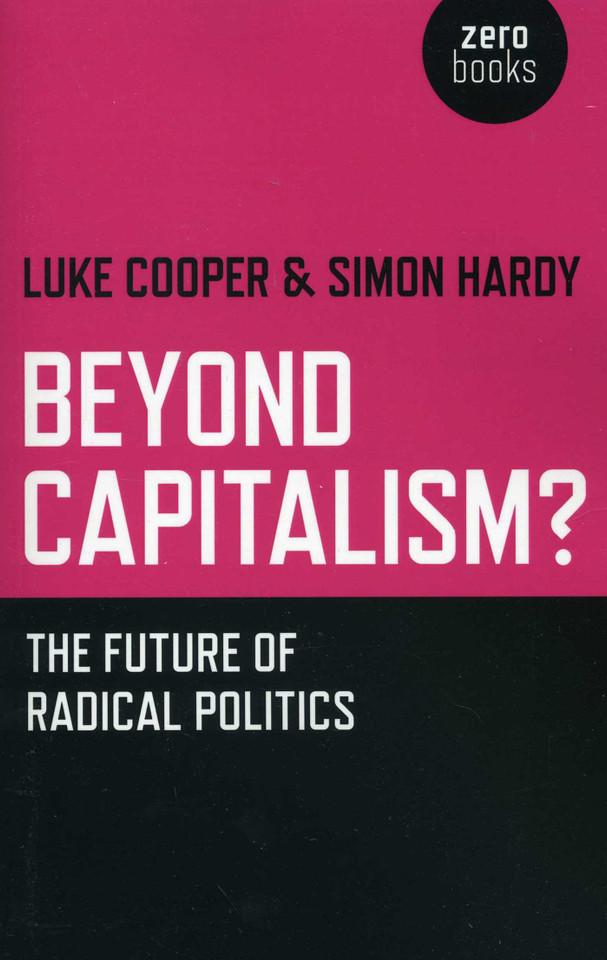 Beyond Capitalism?: The Future of Radical Politics book cover by Simon Hardy, Luke Cooper