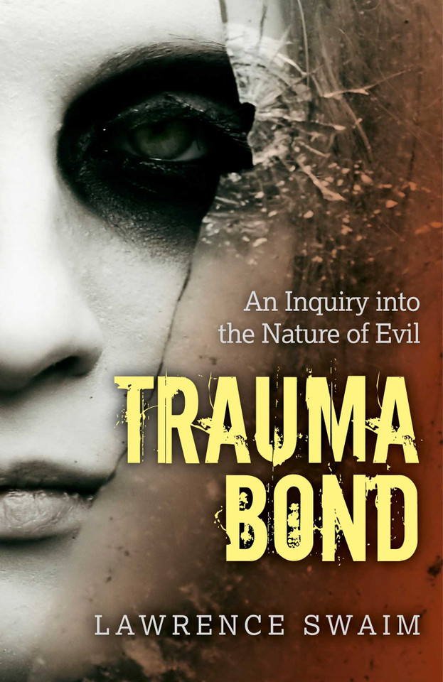 Trauma Bond: An Inquiry into the Nature of Evil book cover by Lawrence Swaim