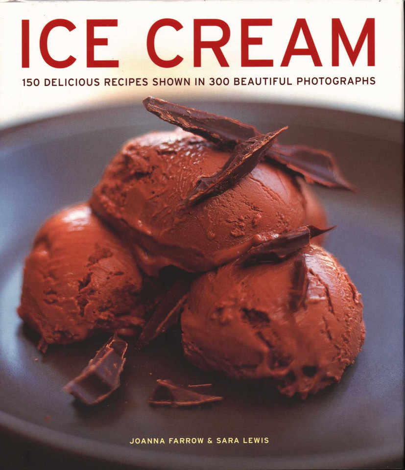 Ice Cream: 150 Delicious Recipes Shown In 300 Beautiful Photographs book cover by Joanna Farrow, Sara Lewis