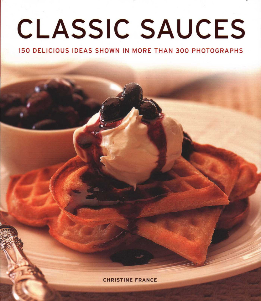 Classic Sauces: 150 Delicious Ideas Shown In More Than 300 Photographs book cover by Christine France