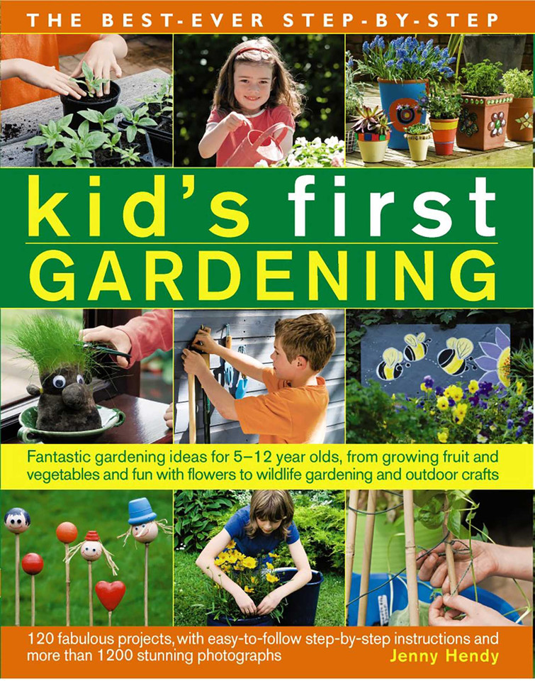 The Best-Ever Step-by-Step Kid's First Gardening: Fantastic Gardening Ideas For 5 To 12 Year-Olds, From Growing Fruit And Vegetables And Fun With Flowers To Wildlife Gardening And Outdoor Crafts book cover by Jenny Hendy