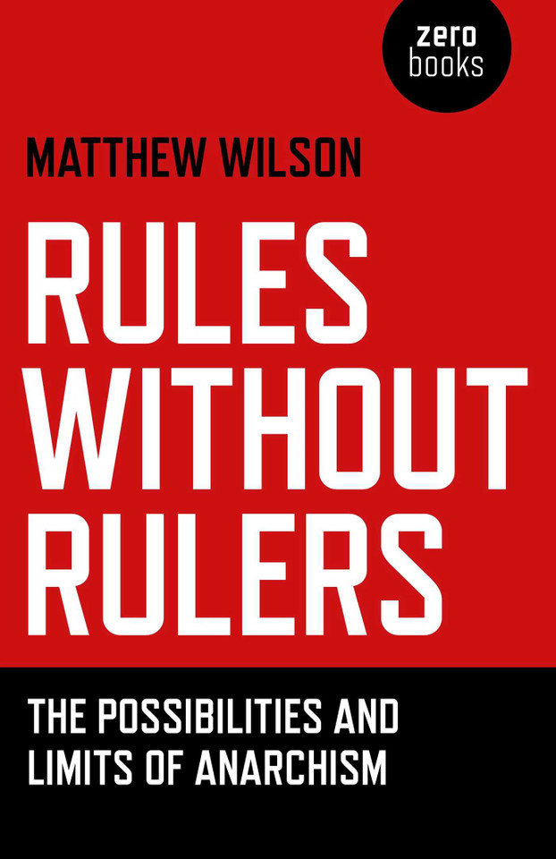 Rules Without Rulers: The Possibilities and Limits of Anarchism book cover by Matthew Wilson