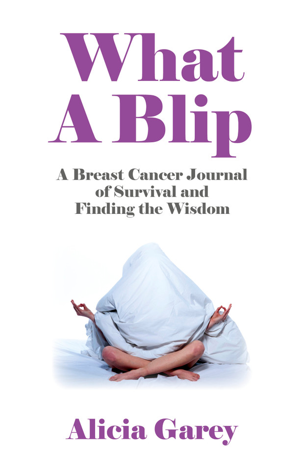What A Blip: A Breast Cancer Journal of Survival and Finding the Wisdom book cover by Alicia Garey