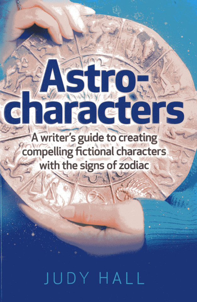 Astro-Characters: A Writer's Guide to Creating Compelling Fictional Characters With the Signs of Zodiac book cover by Judy Hall