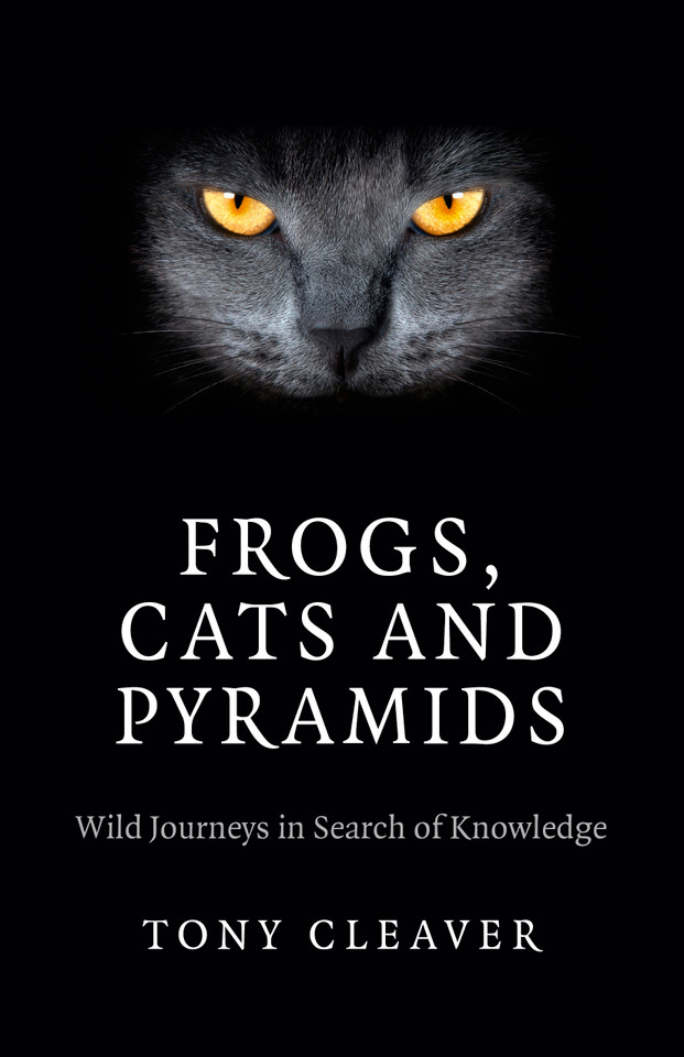 Frogs, Cats and Pyramids: Wild Journeys in Search of Knowledge book cover by Tony Cleaver