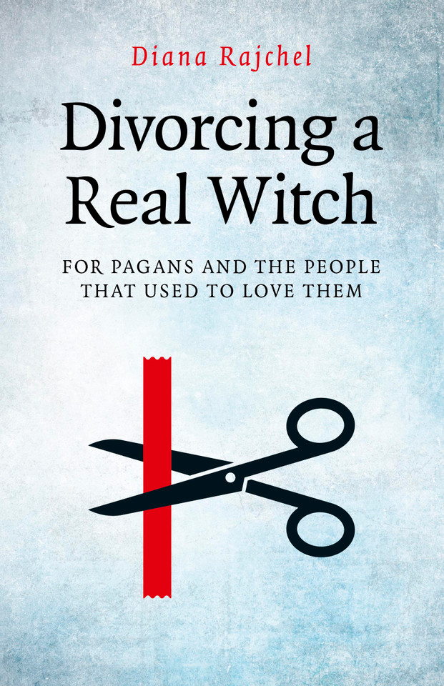 Divorcing a Real Witch: for Pagans and the People that Used to Love Them book cover by Diana Rajchel