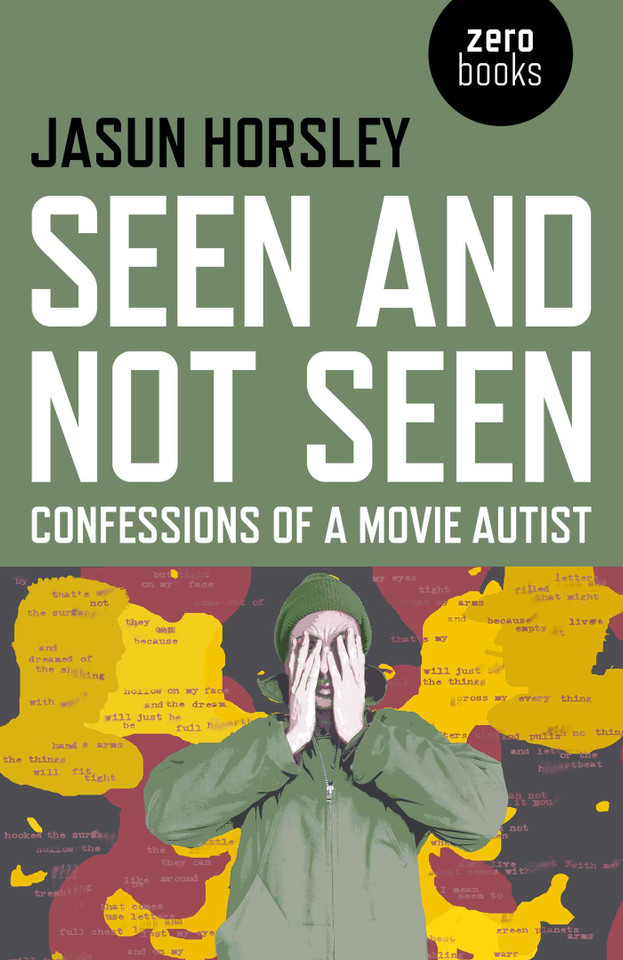 Seen and Not Seen: Confessions of a Movie Autist book cover by Jasun Horsley