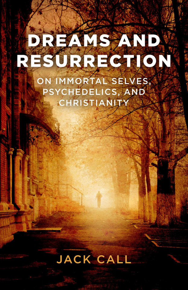 Dreams and Resurrection: On Immortal Selves, Psychedelics, and Christianity book cover by Jack Call
