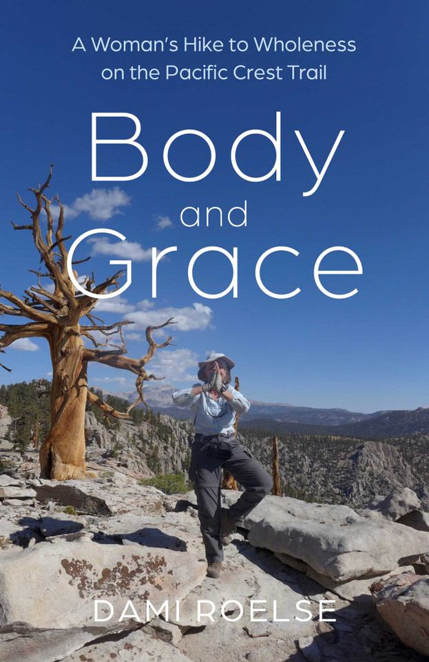 Body and Grace: A Woman's Hike to Wholeness on the Pacific Crest Trail book cover by Dami Roelse