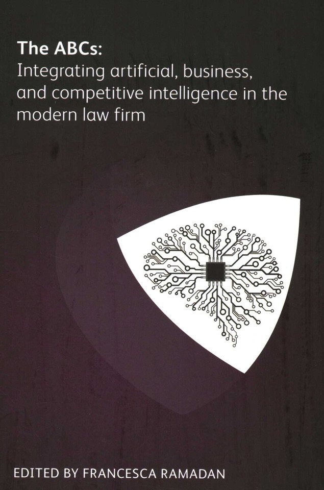 ABCs: Integrating Artificial, Business and Competitive Intelligence in the Modern Law Firm book cover by Zena Applebaum, Yolanda Cartusciello, Jeff Cohan, Mark Gediman, David Kamien, Jennifer Roberts, Keith Wewe, Dave Whiteside, Bernadette DeCelle
