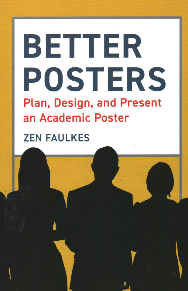 Better Posters: Plan, Design and Present an Academic Poster book cover by Zen Faulkes