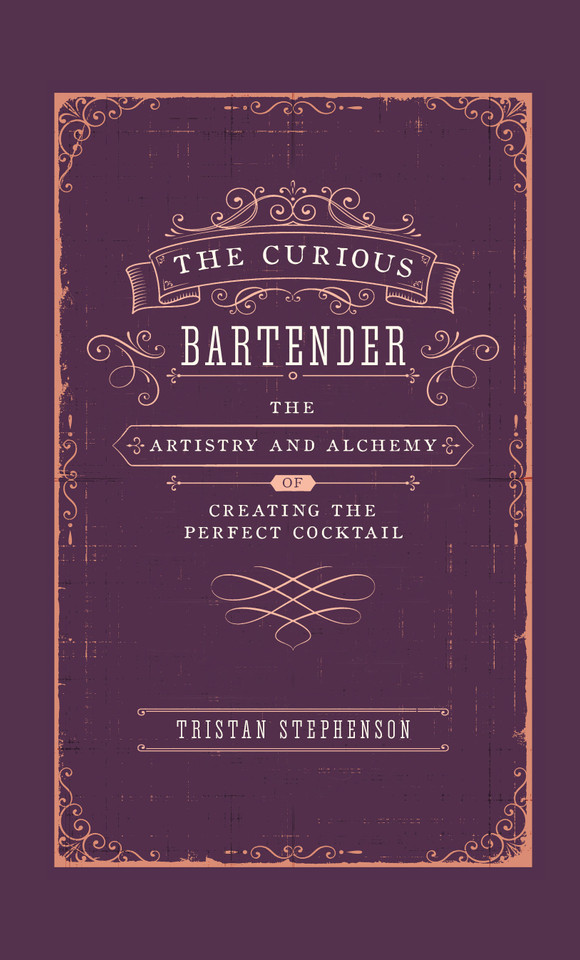 The Curious Bartender: The Artistry & Alchemy of Creating the Perfect Cocktail (The Curious Bartender) book cover by Tristan Stephenson
