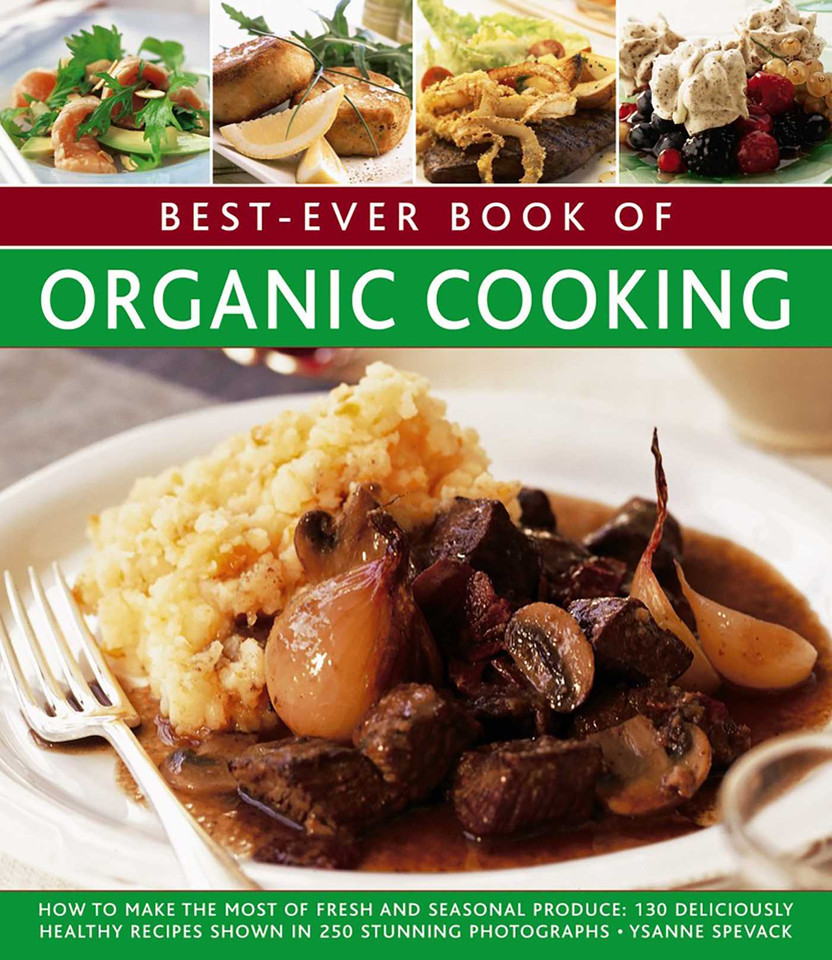 Best-Ever Book of Organic Cooking: How To Make The Most Of Fresh And Seasonal Produce: 130 Deliciously Healthy Recipes Shown In 250 Stunning Photographs book cover by Ysanne Spevack