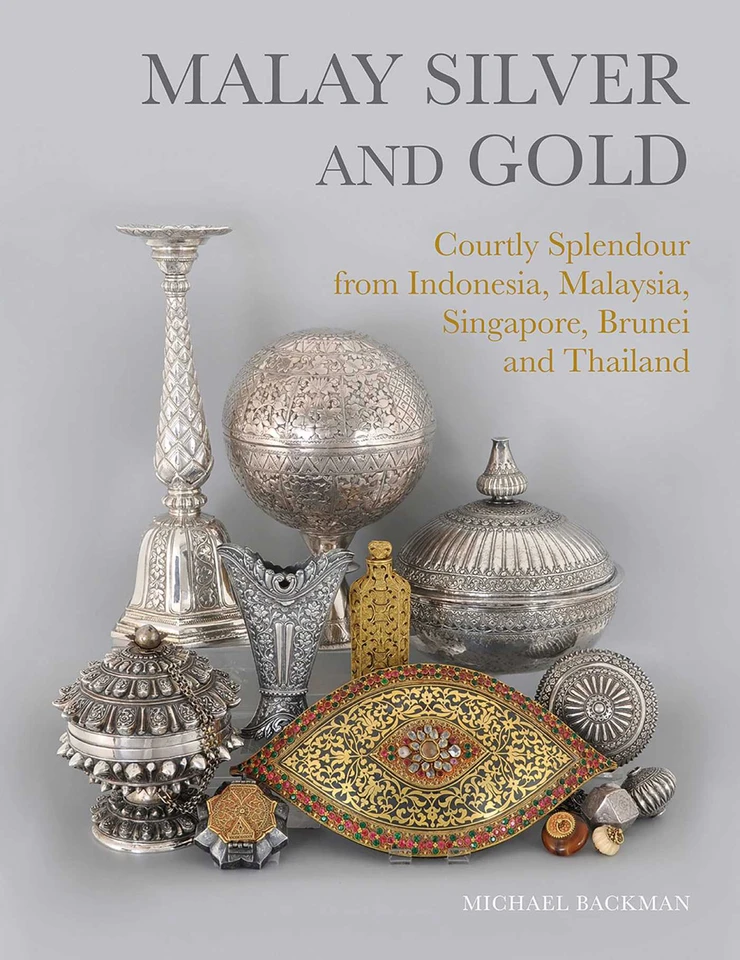 Malay Silver and Gold: Courtly Splendour from Indonesia, Malaysia, Singapore, Brunei and Thailand book cover by Michael Backman