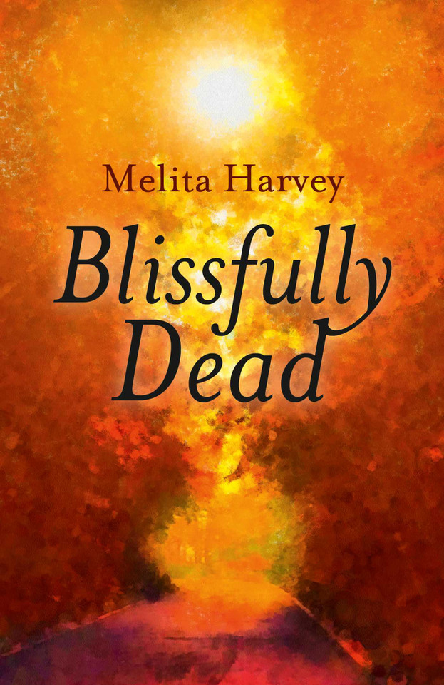 Blissfully Dead: Life Lessons From The Other Side book cover by Melita Harvey