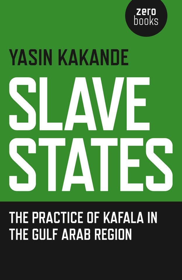 Slave States: The Practice of Kafala in the Gulf Arab Region book cover by Yasin Kakande