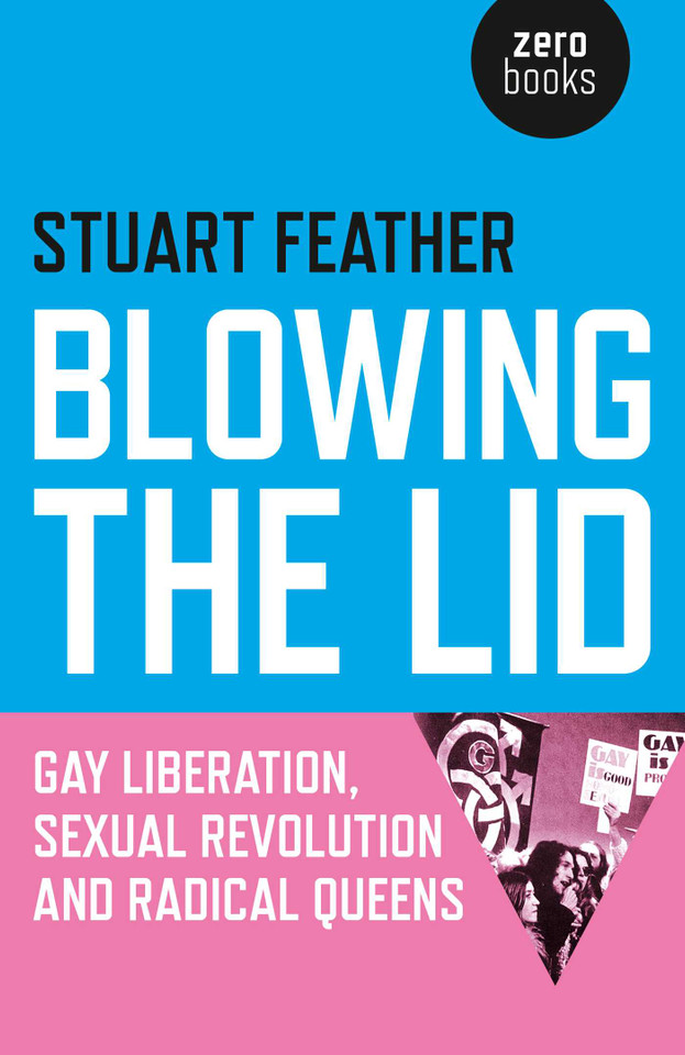 Blowing the Lid: Gay Liberation, Sexual Revolution and Radical Queens book cover by Stuart Feather