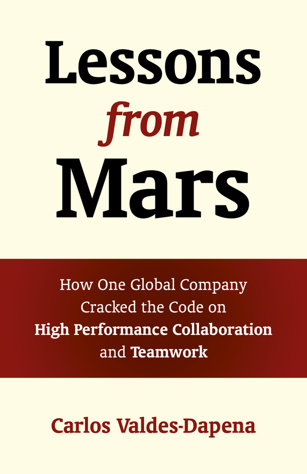 Lessons from Mars: How One Global Company Cracked the Code on High Performance Collaboration and Teamwork book cover by Carlos Valdes-Dapena