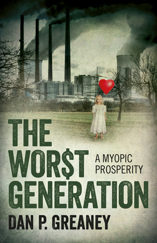 The Worst Generation: A Myopic Prosperity book cover by Dan  P. Greaney