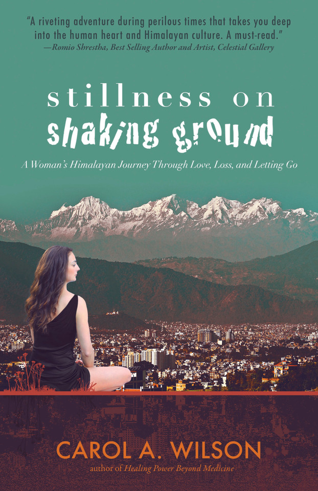 Stillness on Shaking Ground: A Woman's Himalayan Journey Through Love, Loss, And Letting Go book cover by Carol A. Wilson