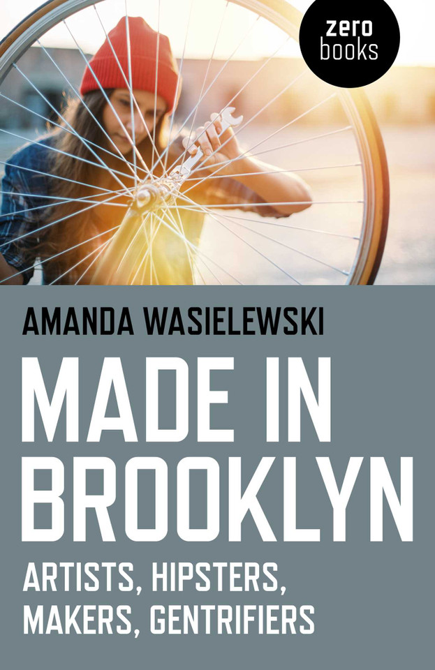 Made in Brooklyn: Artists, Hipsters, Makers, and Gentrification book cover by Amanda Wasielewski