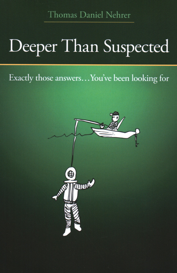 Deeper Than Suspected: Exactly Those Answers... You've Been Looking For book cover by Thomas  Daniel Nehrer