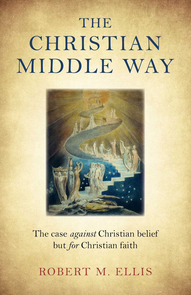 The Christian Middle Way: The Case Against Christian Belief But For Christian Faith book cover by Robert  M. Ellis