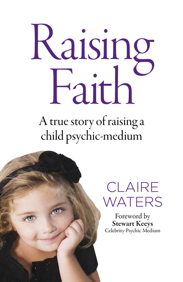 Raising Faith: A True Story of Raising a Child Psychic-Medium book cover by Claire Waters