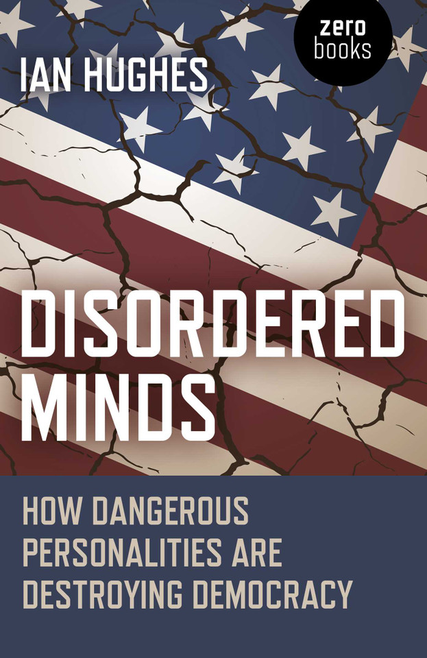 Disordered Minds: How Dangerous Personalities Are Destroying Democracy book cover by Ian Hughes